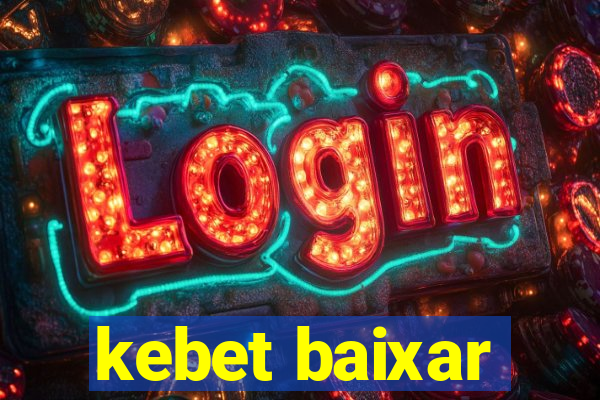 kebet baixar